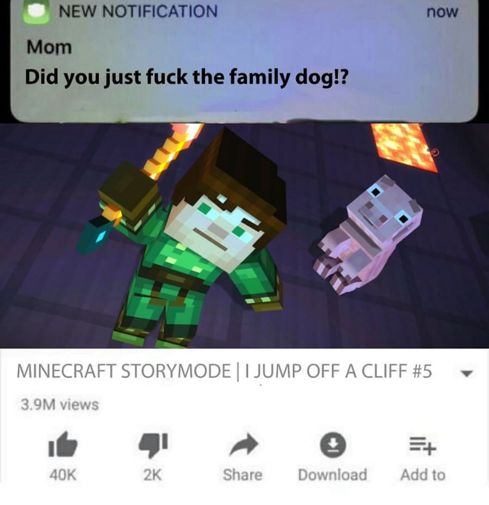 minecraft story mode - now New Notification Mom Did you just fuck the family dog!? Minecraft Storymode Ijump Off A Cliff 3.9M views 40K Download Add to