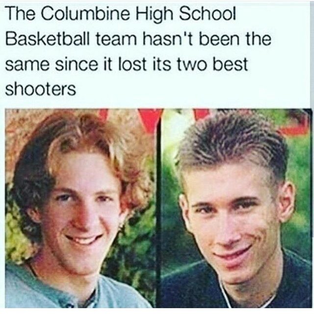 meme A brutal meme about the Columbine High School shooters.
