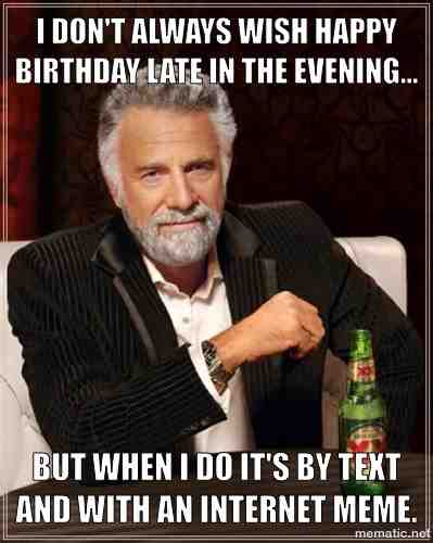 sarcastic Happy Birthday meme with the Most Interesting Man in the World.