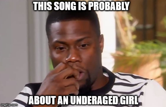 Kevin Hart meme referencing R. Kelly and underaged girls. 