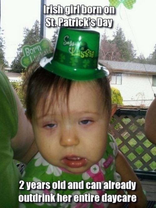 st patricks day memes - Irishgirl born on St. Patrick's Day Born 2 years old and can already outdrink her entire daycare