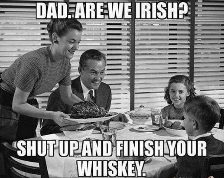 st patricks day meme - Edad. Are We Irish? Shut Up And Finish Your Whiskey