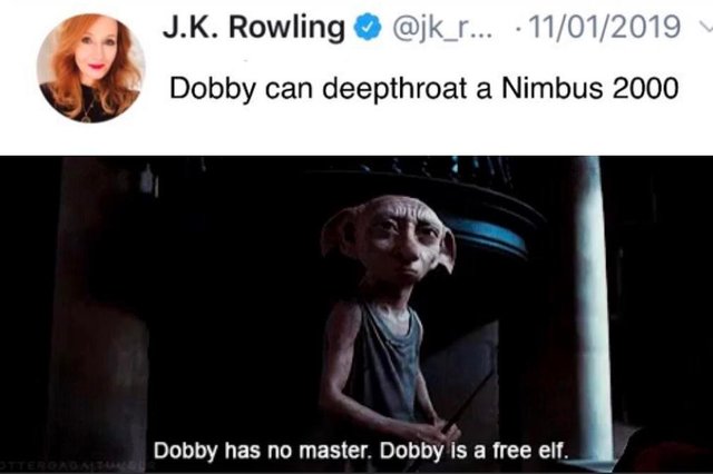 meme Dank meme of JK Rowling tweet that says 'dobby can deepthroat a Nimbus 2000' and a picture of Dobby with the text 'Dobby has no Master. Dobby is a free elf'