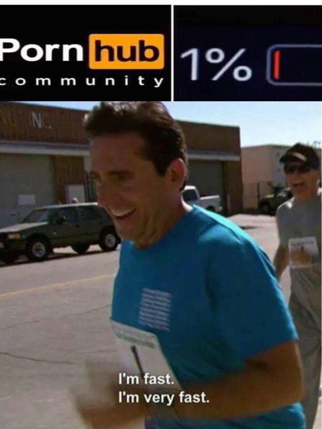 meme Dank meme of Michael Scott from the Office that says 'I'm fast. I'm very fast' and a Porn Hub community image and a 1% battery