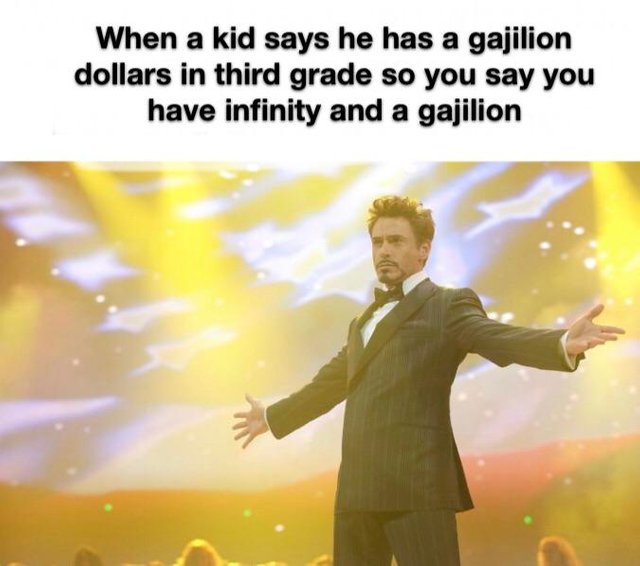 meme Dank meme of Robert Downey Jr with the text 'When a kid says he has a gajillion dollars in third grade so you say you have infinity and a gajillion'