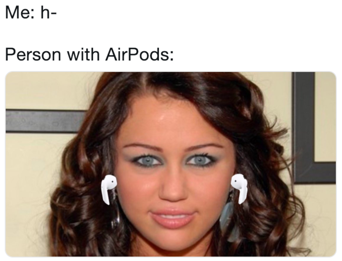 Funny meme of Miley Cyrus wearing Airpods