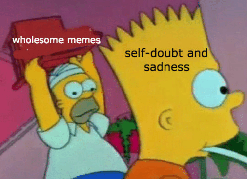 Wholesome meme with Homer and Bart Simpson destroying self-doubt and sadness.