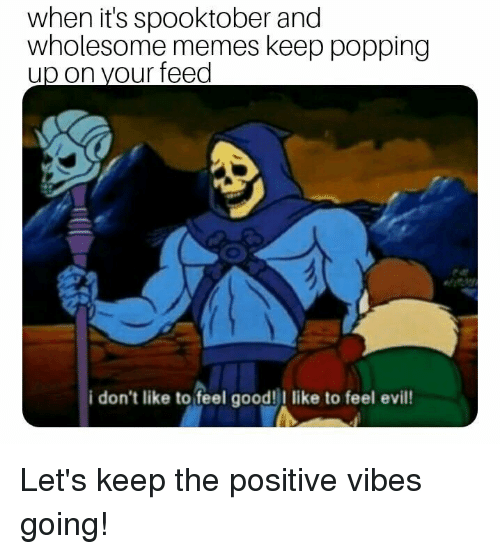 Skeletor spooktober and wholesome meme about positive vibes