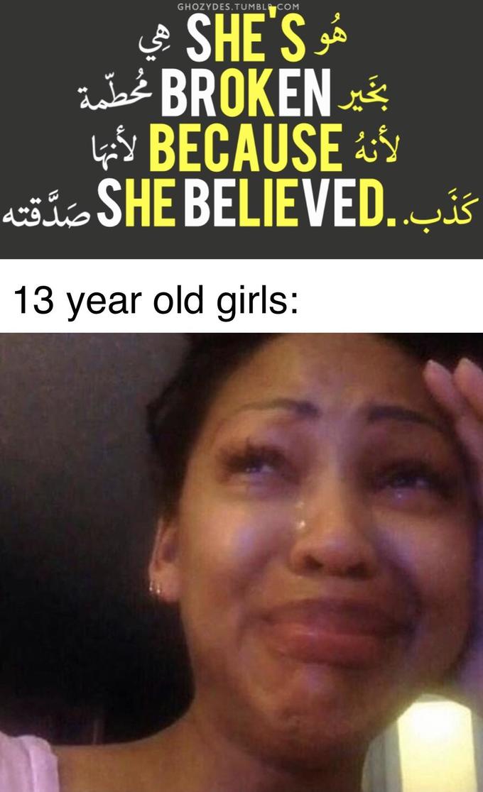she's broken because she believed and a 13-year-old girl crying