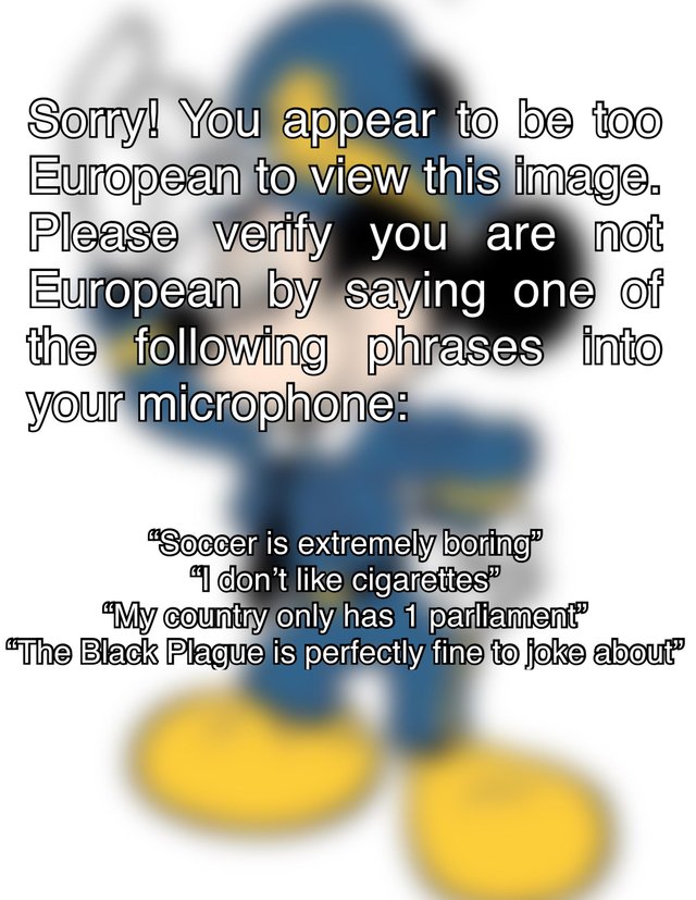 Article 13 meme- Blurred Mickey Mouse with the caption ' Sorry! you appear to be too European to view this image. Please verify you are not European by saying one of the following phrases'
