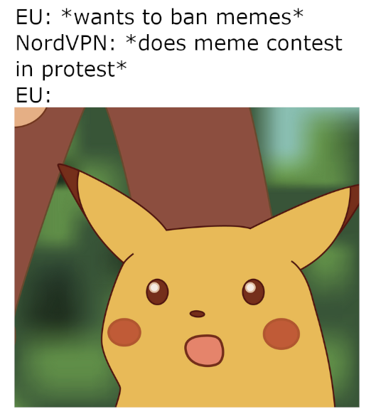 Article 13 Surprised Pikachu meme with the words EU: wants to ban memes. NordVPN: does meme contest EU: 