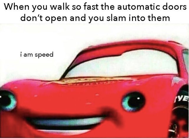 dank meme - am speed meme - When you walk so fast the automatic doors don't open and you slam into them i am speed Pye