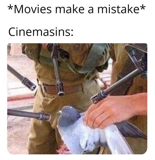dank meme - pigeon surrounded by guns - Movies make a mistake Cinemasins