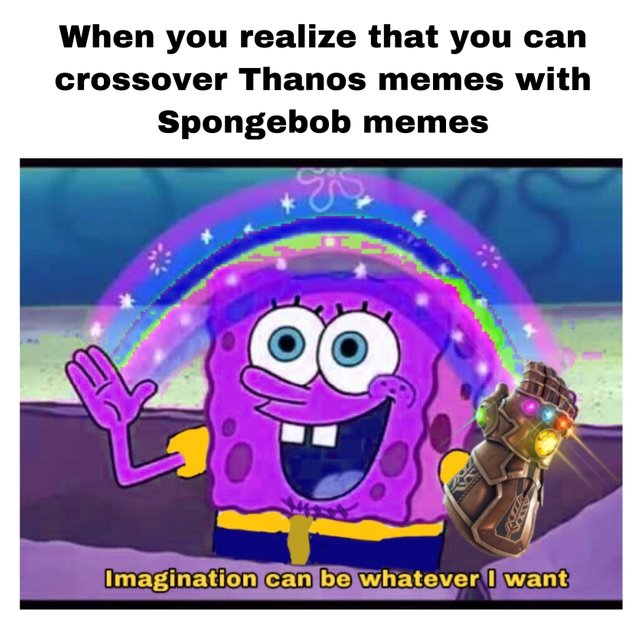 dank meme - spongebob thanos - When you realize that you can crossover Thanos memes with Spongebob memes Imagination can be whatever I want