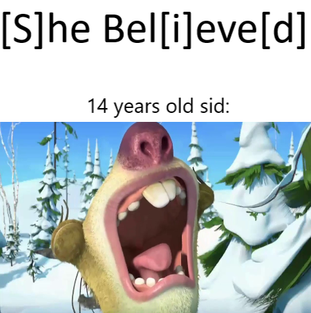 dank meme - she believed sid meme - She Believed 14 years old sid