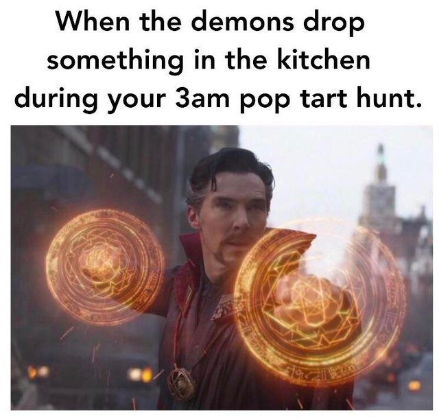 dank meme - When the demons drop something in the kitchen during your 3am pop tart hunt.