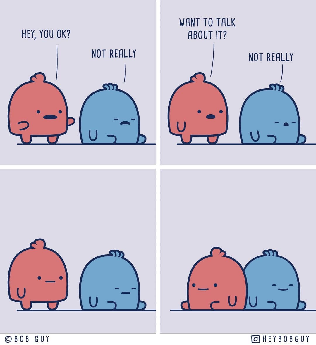 wholesome memes - wholesome meme instructions on how to cheer someone up - Want To Talk About It? Hey, You Ok? Not Really Not Really d Ujud Obob Guy O Heybobguy