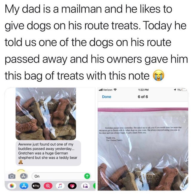 wholesome meme Dog - My dad is a mailman and he to give dogs on his route treats. Today he told us one of the dogs on his route passed away and his owners gave him this bag of treats with this note ..ll Verizon 11% Done 6 of 6 y Gretchen seday She wa she 