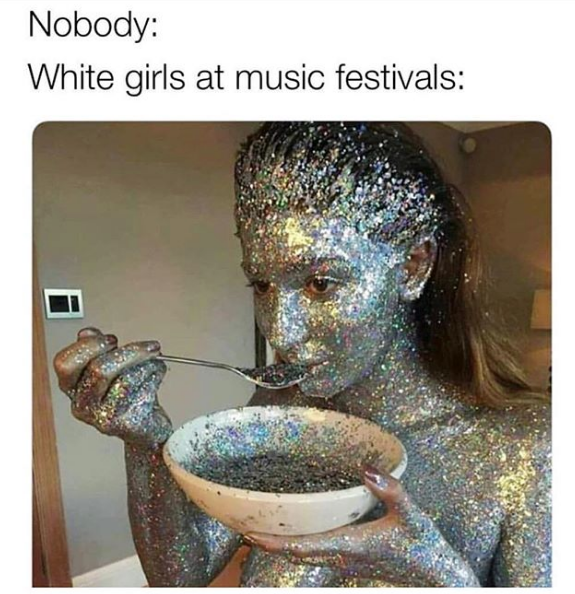 Nobody meme with a girl covered in glitter. Coachella memes 2019.