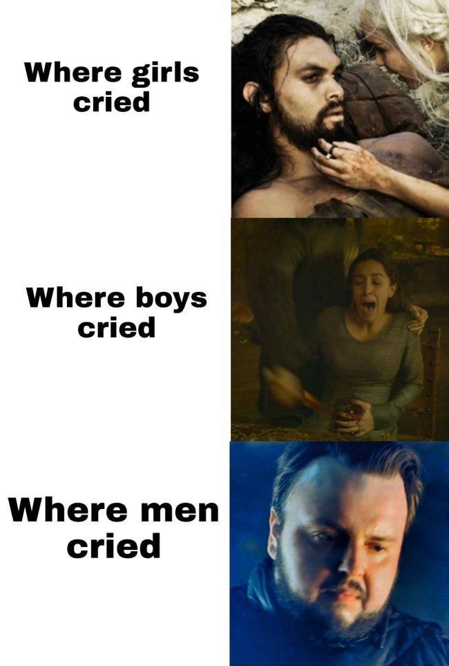 Where girl cried, where boys cried, where men cried game of thrones meme