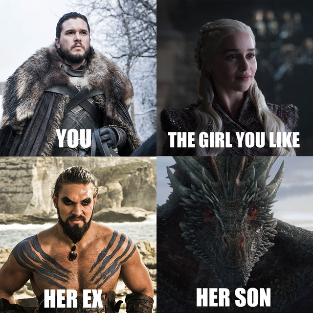 You, the girl you like, her ex, and her son Game of Thrones Season 8 meme.