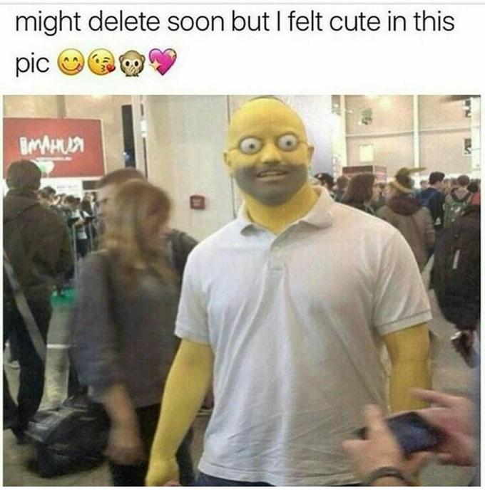 might delete soon but i felt cute in this pic meme with a guy cosplaying a horrifying Homer Simpson