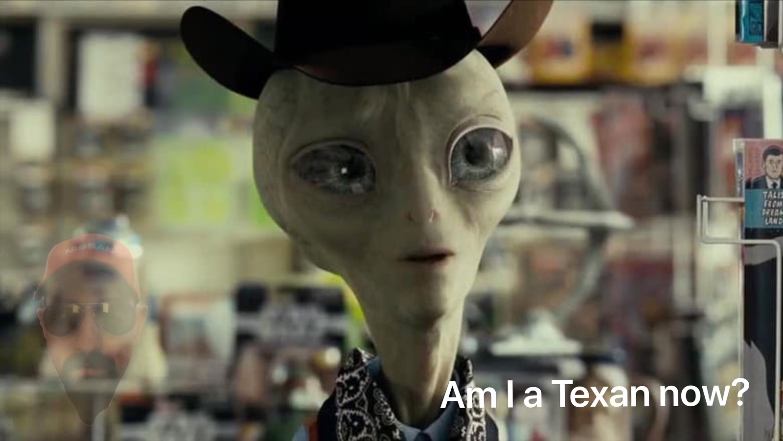 When I bring back my alien from Area 51 and make him an honorary Texan!
