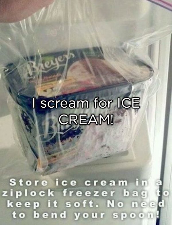 keep ice cream soft - Skeyeys scream for Ice Cream! Store ice cream in a ziplock freezer bag to keep it soft. No need to bend your spoon!