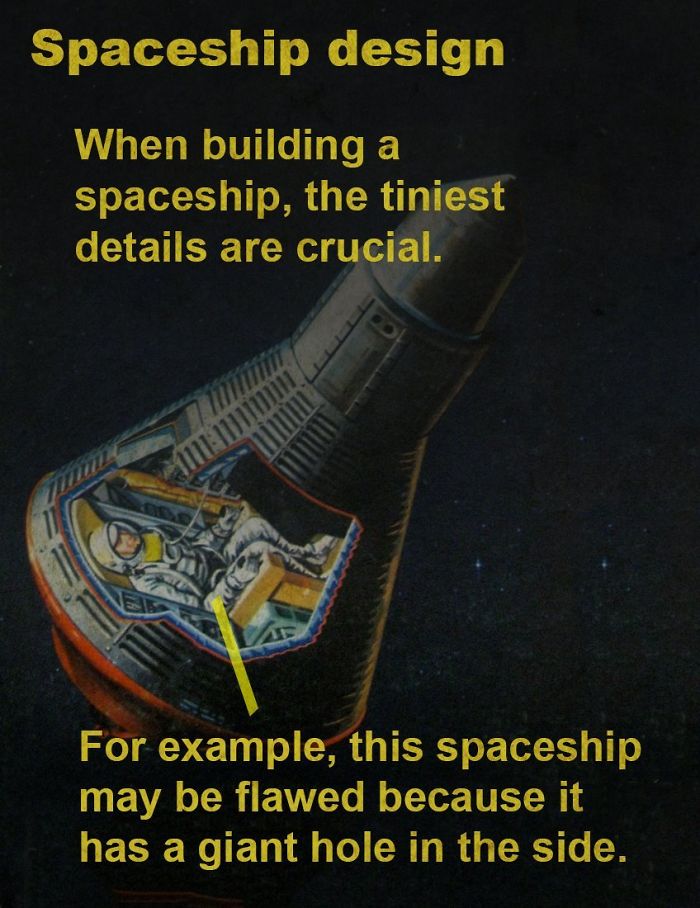 fact very informative - Spaceship design When building a spaceship, the tiniest details are crucial. For example, this spaceship may be flawed because it has a giant hole in the side.