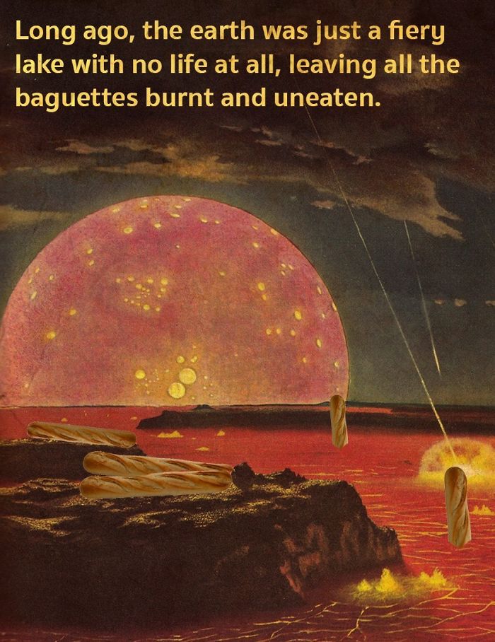 poster - Long ago, the earth was just a fiery lake with no life at all, leaving all the baguettes burnt and uneaten.