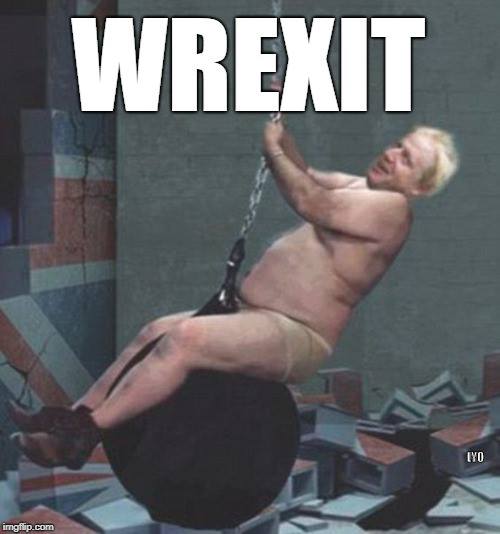 memes - boris johnson wrecking ball - Wrexit Iyo imgflip.com