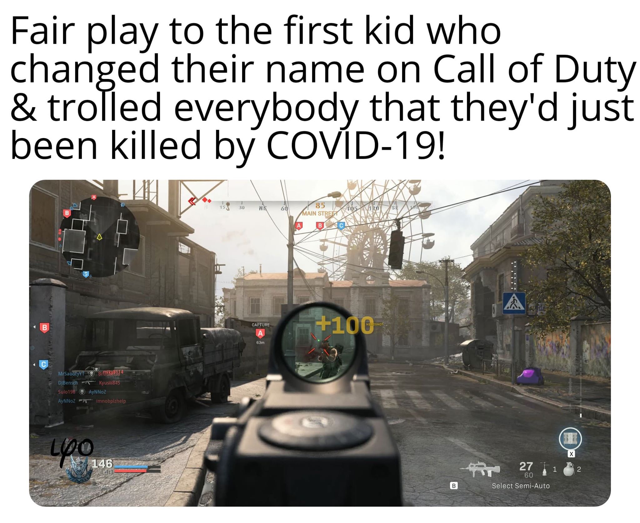 Fair play to the first kid who changed their name on Call of Duty & trolled everybody that they'd just been killed by Covid19! iss 3o 35 los Se Main Stret Capture 100 Headshot 63m MrSaootyyn DJBensch Sulo198 Aynnoz T Brolky8114 Kyusi1845 AyNNOZ…
