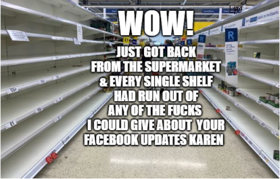 inventory - Wowisko 1 R Just Got Back From The Supermarket & Every Single Shelf Had Run Out Of Any Of The Fucks I Could Give About Your Facebook Updates Karen