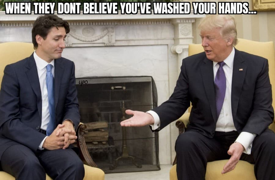 trudeau and trump handshake - When They Dont Believe You'Ve Washed Your Hands. Net Loo