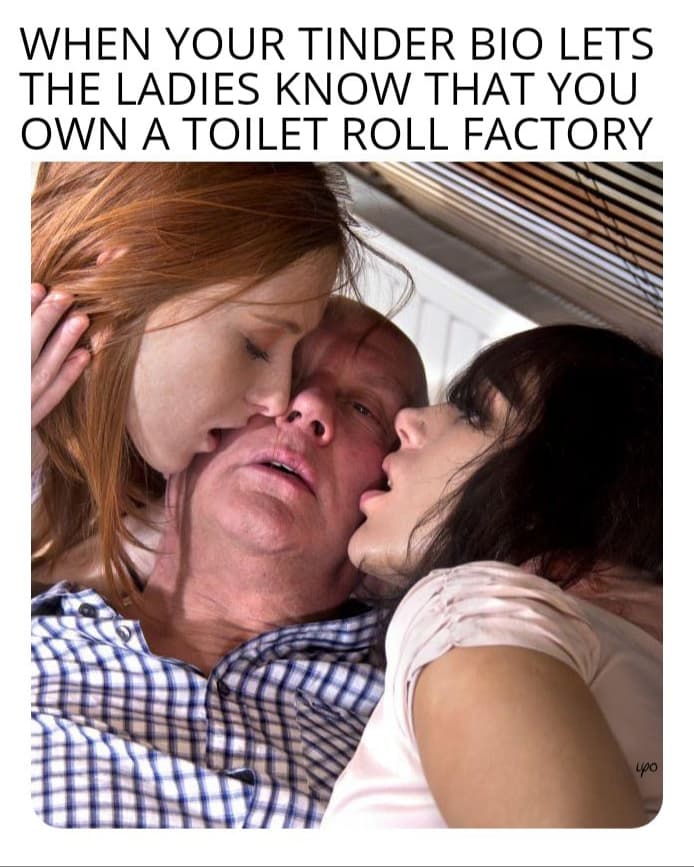photo caption - When Your Tinder Bio Lets The Ladies Know That You Own A Toilet Roll Factory