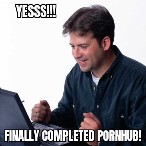 first comment meme - Yesss!!! Finally Completed Pornhub!
