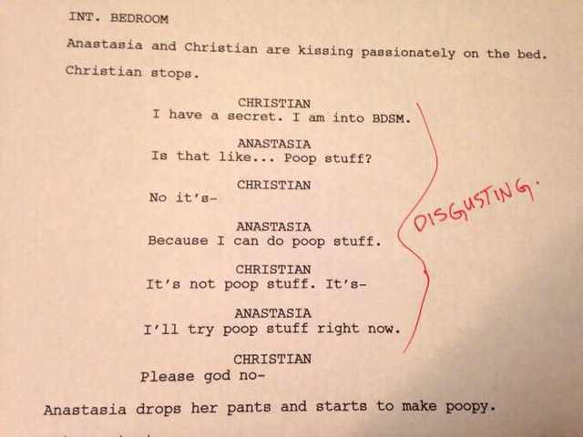 dank meme 50 shades of grey script - Int. Bedroom Anastasia and Christian are kissing passionately on the bed. Christian stops. Christian I have a secret. I am into Bdsm. Anastasia Is that ... Poop stuff? Christian No it's Anastasia Because I can do poop 
