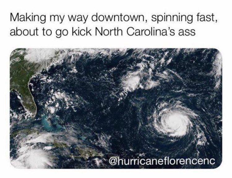 meme hurricane florence vs katrina - Making my way downtown, spinning fast, about to go kick North Carolina's ass