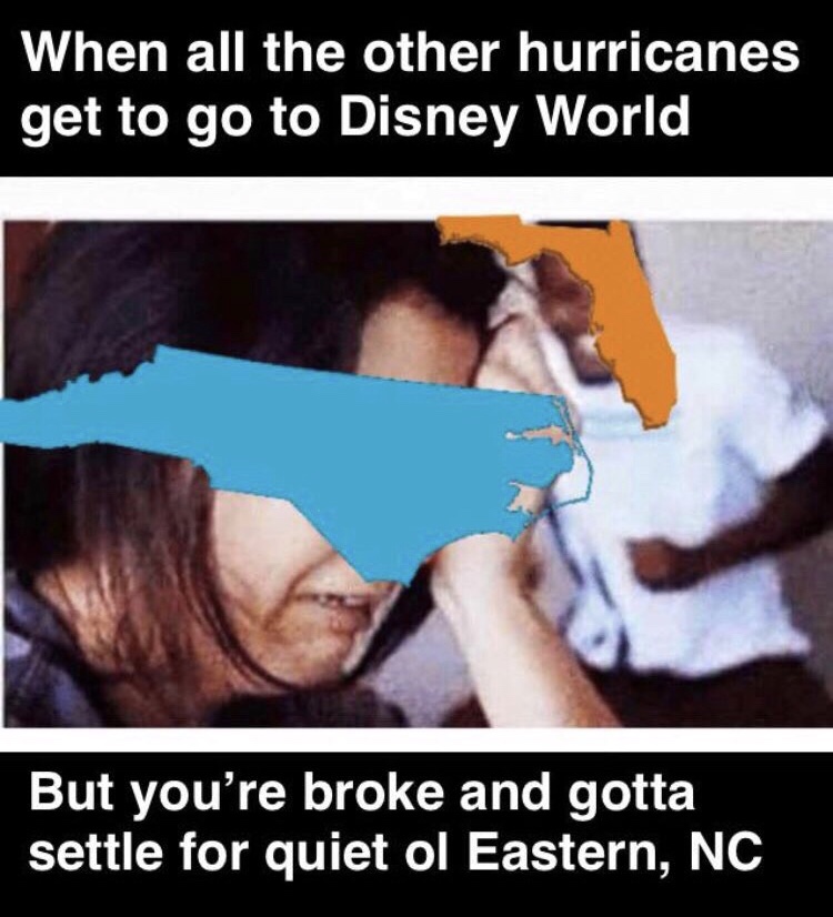 meme photo caption - When all the other hurricanes get to go to Disney World But you're broke and gotta settle for quiet ol Eastern, Nc