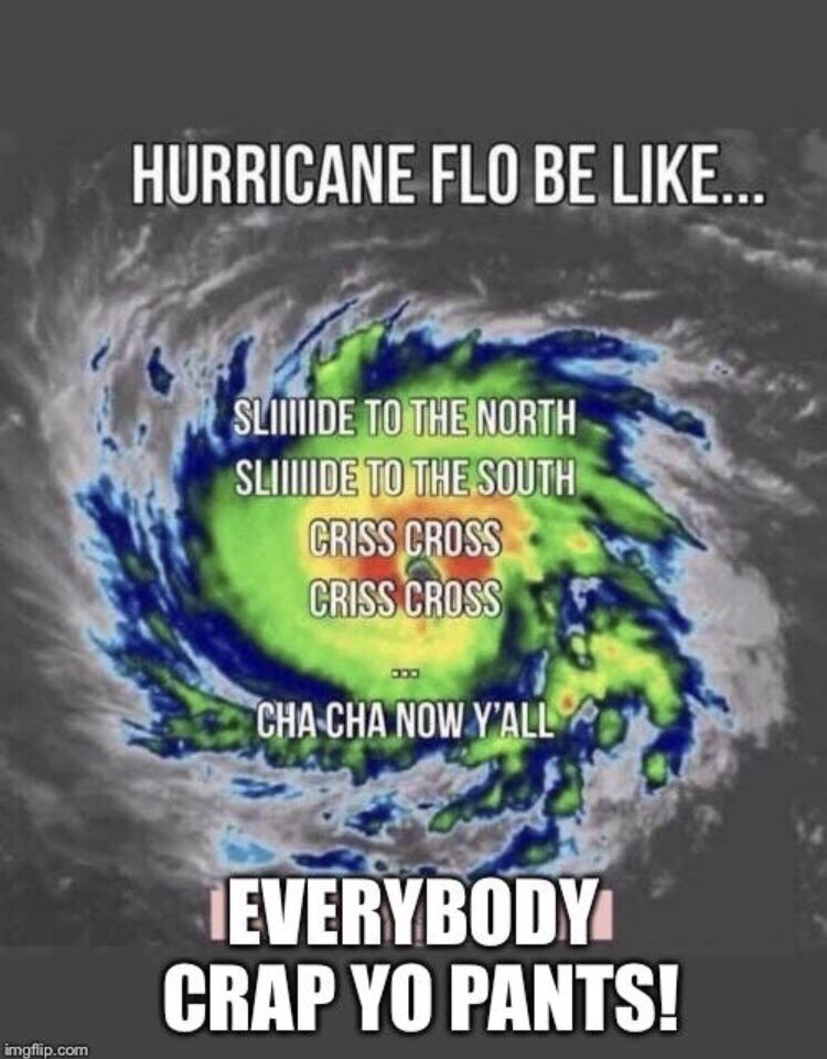 meme hurricane florence memes - Hurricane Flo Be ... Slide To The North Slide To The South Criss Cross Criss Cross Odo Cha Cha Now Y'All Everybody Crap Yo Pants! imgflip.com