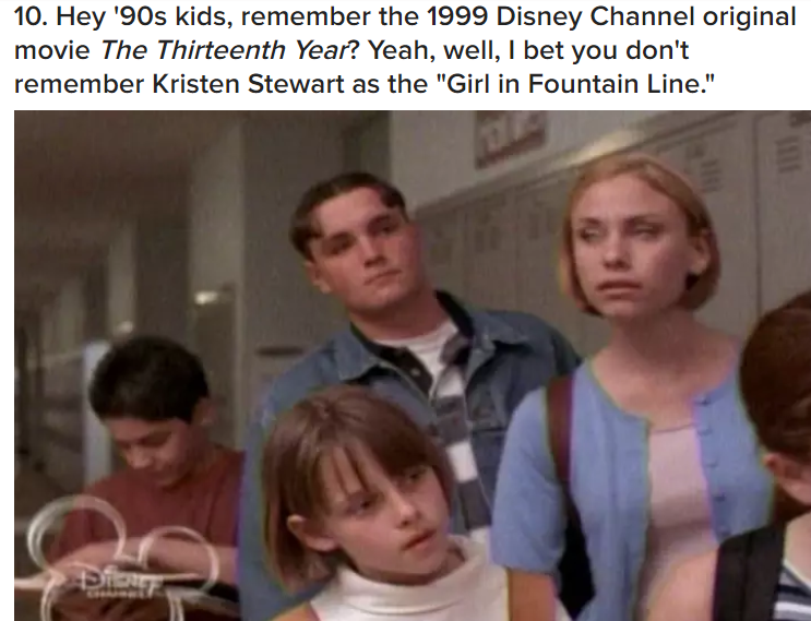 kristen stewart the thirteenth year - 10. Hey '90s kids, remember the 1999 Disney Channel original movie The Thirteenth Year? Yeah, well, I bet you don't remember Kristen Stewart as the "Girl in Fountain Line."