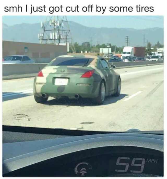 got cut off by tires - smh I just got cut off by some tires 59