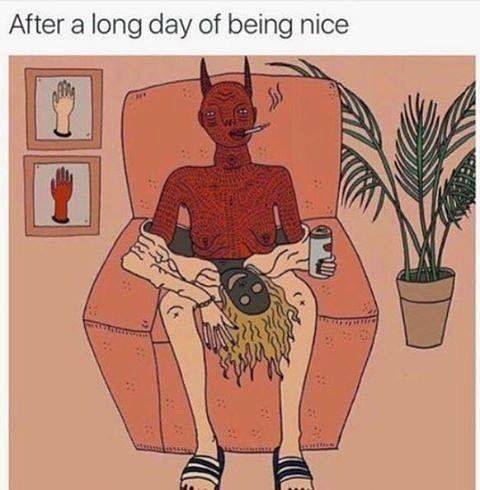 me after a long day - After a long day of being nice