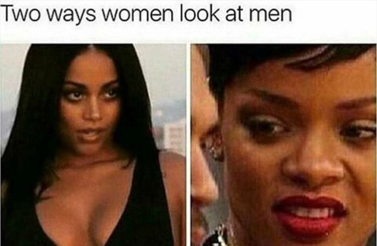 he ain t shit meme - Two ways women look at men
