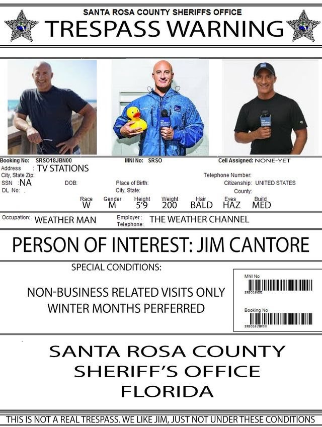 The Santa Rosa County Sheriff's Office has a message for The Weather Channel's Jim Cantore: Stay away from here.