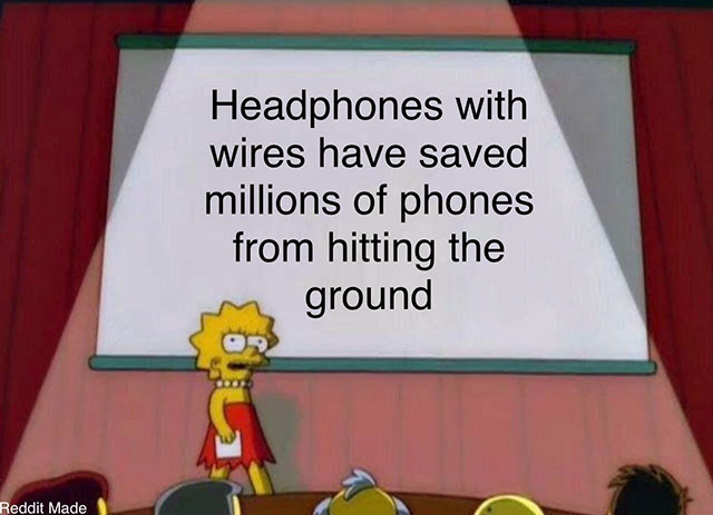 lisa simpson meme - Headphones with wires have saved millions of phones from hitting the ground Reddit Made