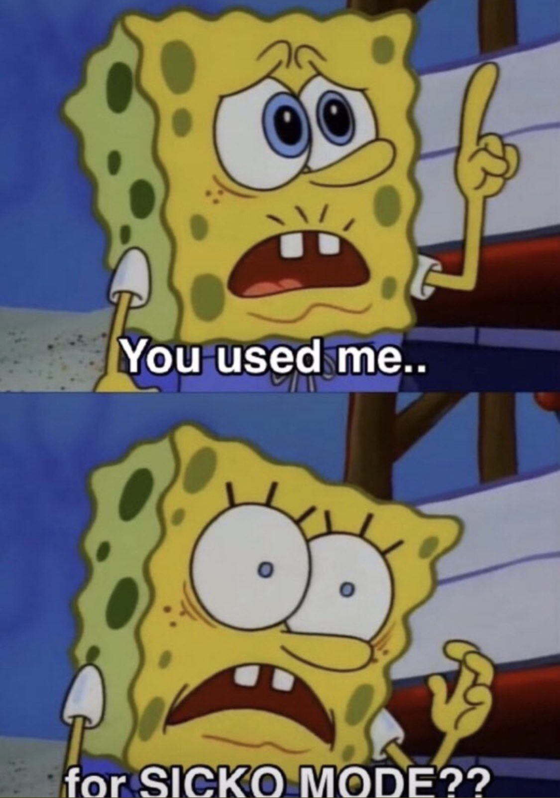 memes - spongebob super bowl sicko mode meme - You used me.. for Sicko Mode??