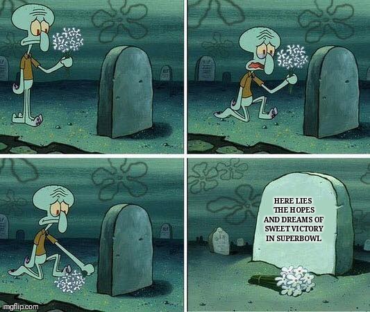 memes - rip hh meme - Here Lies The Hopes And Dreams Of Sweet Victory In Superbowl imgflip.com