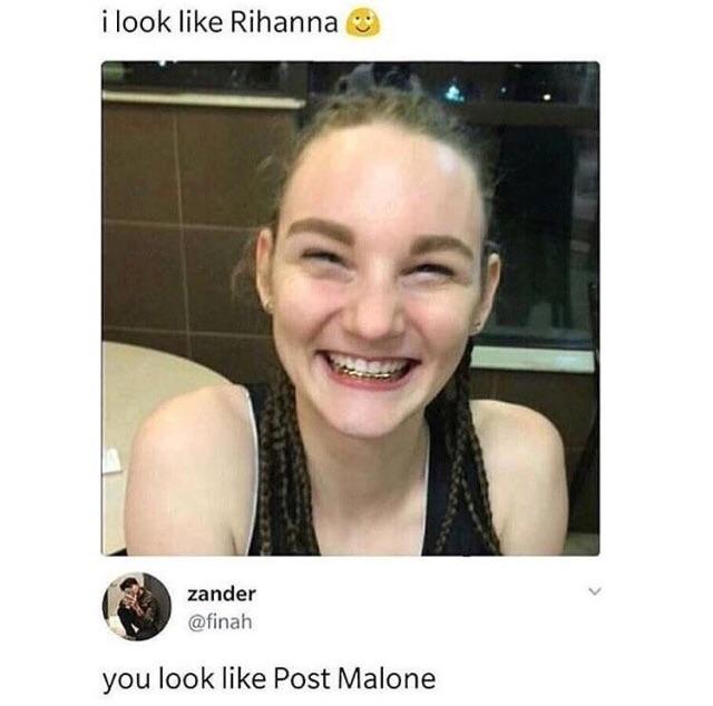 memes - you look like post malone meme - i look Rihanna zander you look Post Malone