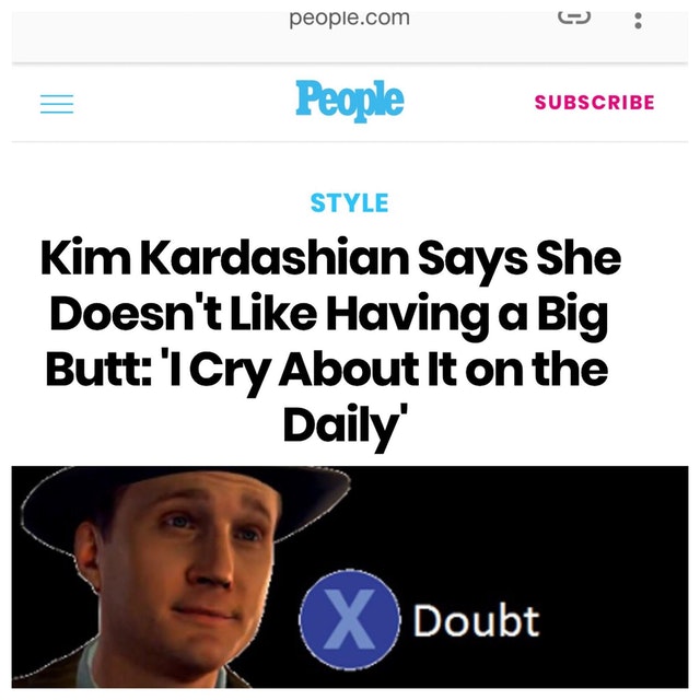 memes - rue two and a half - people.com People Subscribe Style Kim Kardashian Says She Doesn't Having a Big Butt 'I Cry About It on the Daily' Doubt